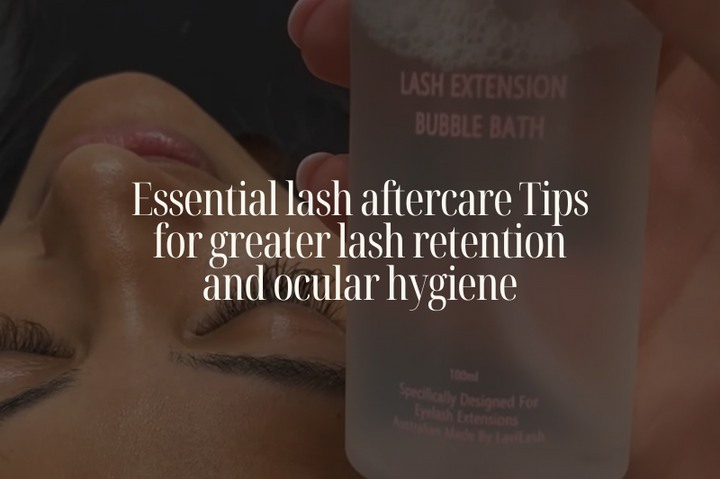 Essential Lash Aftercare Tips for Greater Lash Retention and Ocular Hygiene